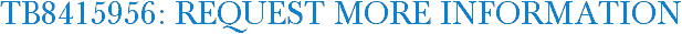 TB8415956: Request More Information