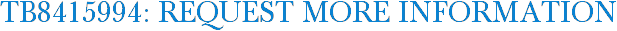 TB8415994: Request More Information