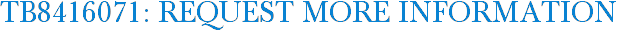 TB8416071: Request More Information