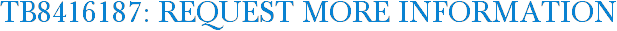 TB8416187: Request More Information