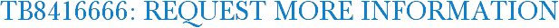 TB8416666: Request More Information