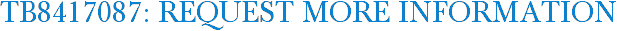 TB8417087: Request More Information