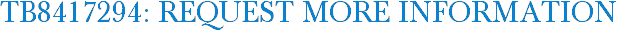 TB8417294: Request More Information
