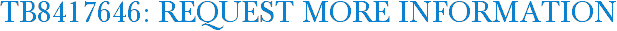 TB8417646: Request More Information