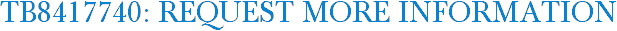 TB8417740: Request More Information