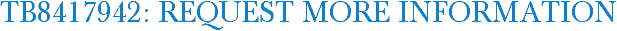 TB8417942: Request More Information