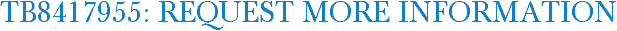 TB8417955: Request More Information
