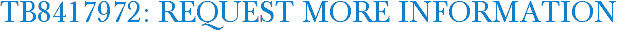 TB8417972: Request More Information