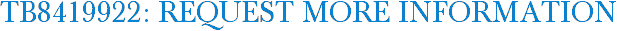 TB8419922: Request More Information