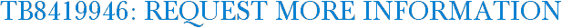 TB8419946: Request More Information