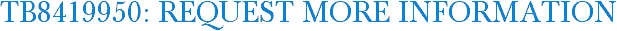 TB8419950: Request More Information