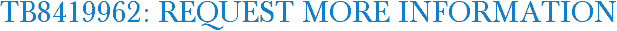 TB8419962: Request More Information