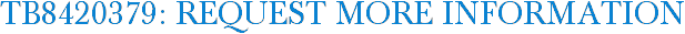 TB8420379: Request More Information