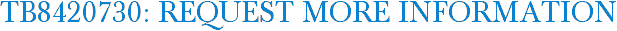 TB8420730: Request More Information