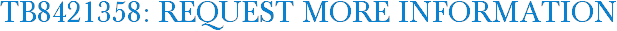 TB8421358: Request More Information