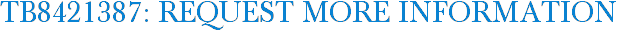 TB8421387: Request More Information