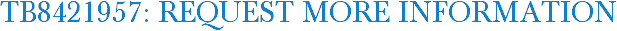 TB8421957: Request More Information