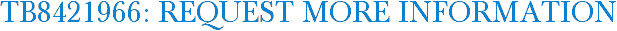 TB8421966: Request More Information