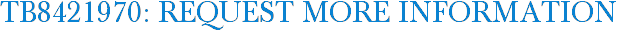 TB8421970: Request More Information