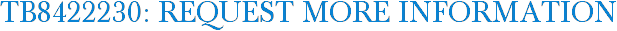 TB8422230: Request More Information