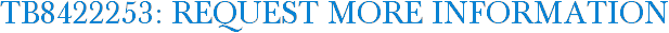 TB8422253: Request More Information