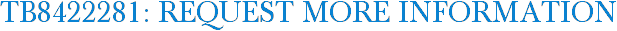 TB8422281: Request More Information