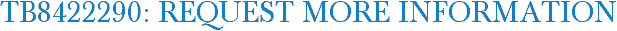 TB8422290: Request More Information
