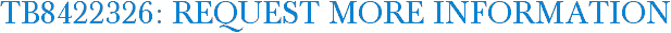 TB8422326: Request More Information