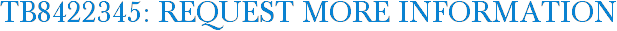 TB8422345: Request More Information