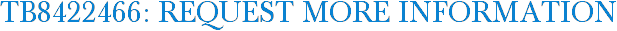 TB8422466: Request More Information