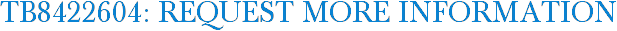 TB8422604: Request More Information