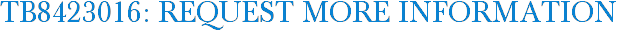 TB8423016: Request More Information