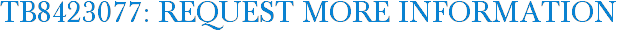 TB8423077: Request More Information