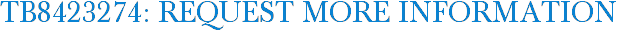 TB8423274: Request More Information