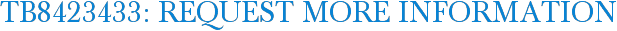 TB8423433: Request More Information