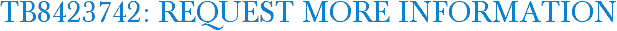 TB8423742: Request More Information