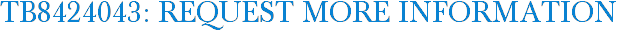 TB8424043: Request More Information