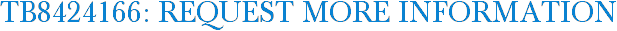 TB8424166: Request More Information