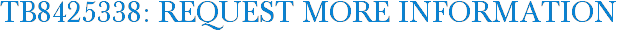 TB8425338: Request More Information