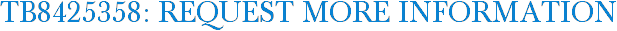 TB8425358: Request More Information