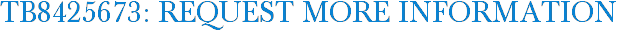 TB8425673: Request More Information