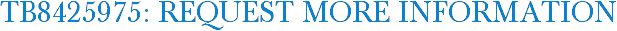 TB8425975: Request More Information