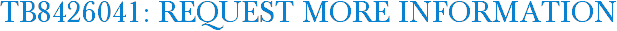TB8426041: Request More Information