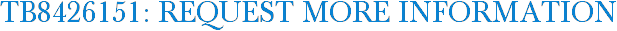 TB8426151: Request More Information