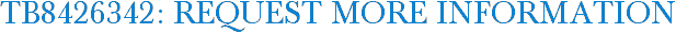 TB8426342: Request More Information