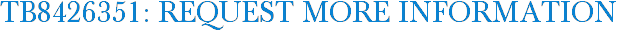 TB8426351: Request More Information