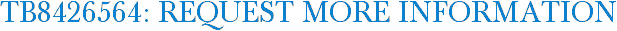 TB8426564: Request More Information
