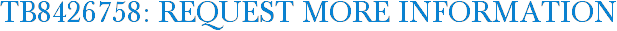 TB8426758: Request More Information