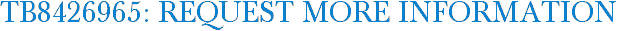 TB8426965: Request More Information