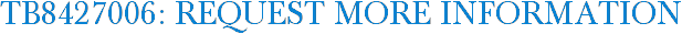 TB8427006: Request More Information